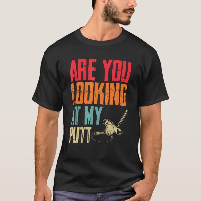 Camiseta ¿Estás Mirando Mi Putt de Golf  & Golf (Anverso)