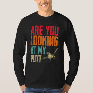 Camiseta ¿Estás Mirando Mi Putt de Golf  & Golf