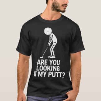 Camiseta ¿Estás Mirando Mi Putt Divertido Jugador de Golf