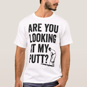 Camiseta ¿Estás Mirando Mi Putt Funny Golf Pun Golfer G