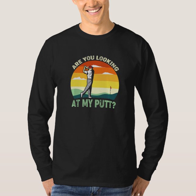 Camiseta ¿Estás Mirando Mi Putt Golf 1? (Anverso)