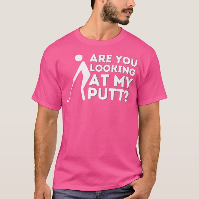 Camiseta Estás Mirando Mi Putt Golfing Lover Golf (Anverso)