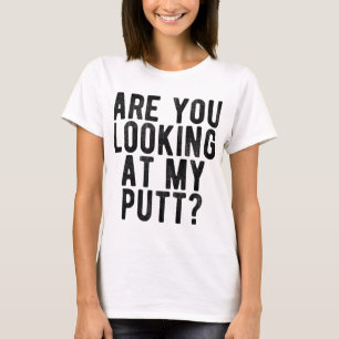 Camiseta ¿Estás Mirando Mi Tee De Golf De Putt Funny?
