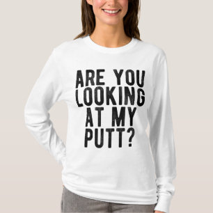 Camiseta ¿Estás Mirando Mi Tee De Golf De Putt Funny?