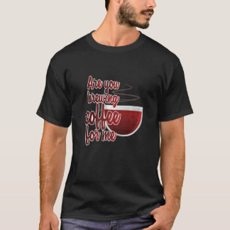 Camiseta ¿Estás Preparando Café Conmigo Homebrewing Homebre