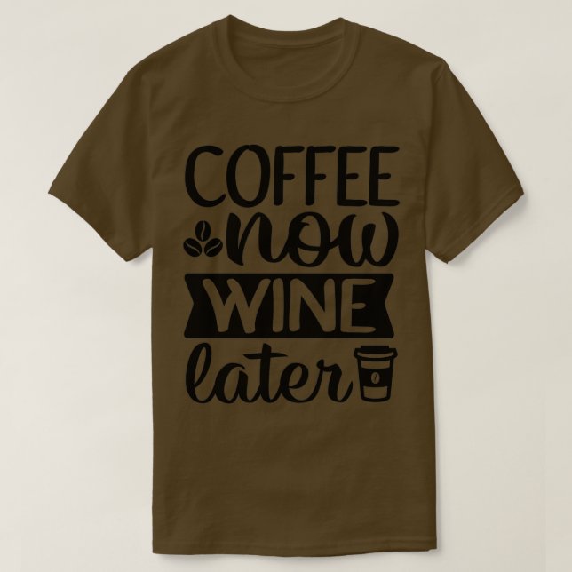 Camiseta ¿Estás Preparando Café Para Mí Café Ahora Vino Tar (Diseño del anverso)