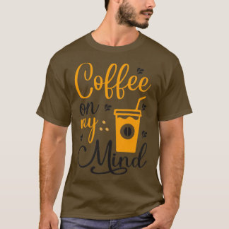 Camiseta ¿Estás Preparando Café Para Mí Café En Mi Mente?