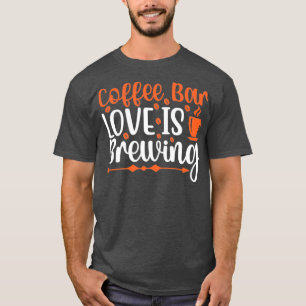 Camiseta ¿Estás Preparando Café Para Mí Coffee Bar El Amor
