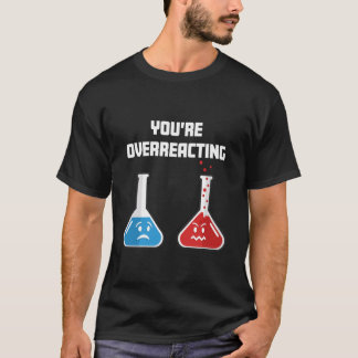 Camiseta Estás Reaccionando Demasiado Frascos Químicos de C