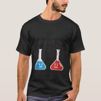 Camiseta Estás Reaccionando Demasiado Frascos Químicos de C