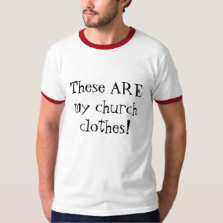 Camiseta ¡Éstas SON mi ropa de la iglesia!