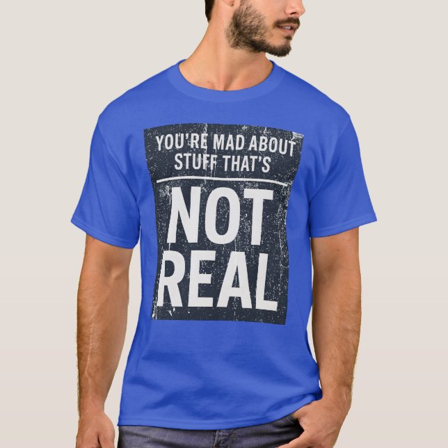 Camiseta Estás triste por cosas que no son reales (Anverso)