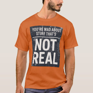 Camiseta Estás triste por cosas que no son reales