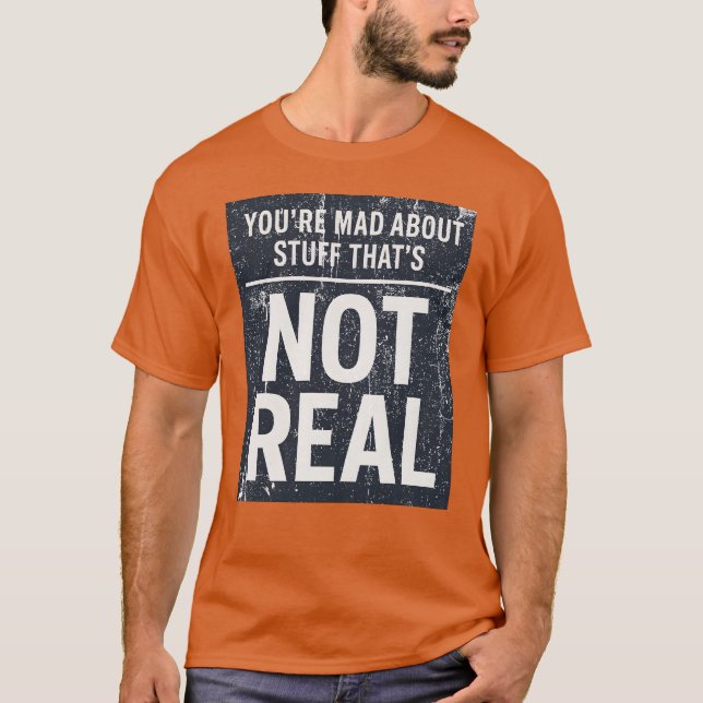 Camiseta Estás triste por cosas que no son reales (Anverso)