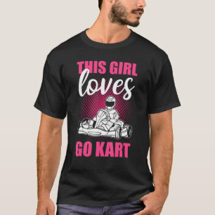 Camiseta Este Chica ama la Carreras Go Kart - Go-Kart
