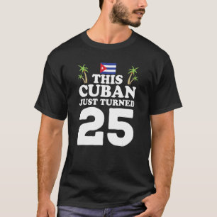 Camiseta Este cubano acaba de cumplir 25 años en Cuba