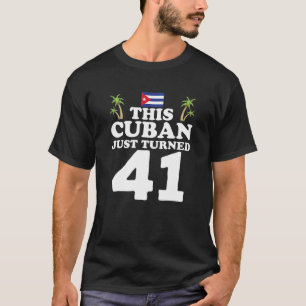 Camiseta Este cubano acaba de cumplir 41 años en Cuba
