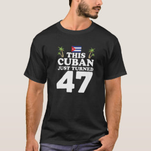 Camiseta Este Cubano Acaba De Cumplir 47 Años Cubano 47 Año