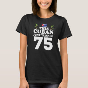 Camiseta Este cubano acaba de cumplir 75 años en Cuba Cuban
