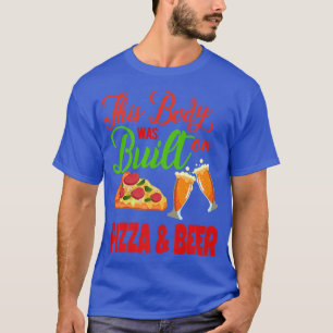 Camiseta Este Cuerpo Fue Construido En Pizza Y Cerveza 
