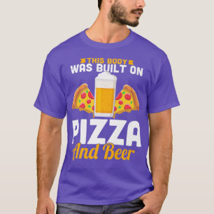 Camiseta Este Cuerpo Se Construyó Sobre Pizza Y Cerveza Pre