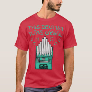 Camiseta Este dentista interpreta a un músico organista de 