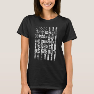 Camiseta Este Es El Gobierno Del Que Los Fundadores Nos Adv