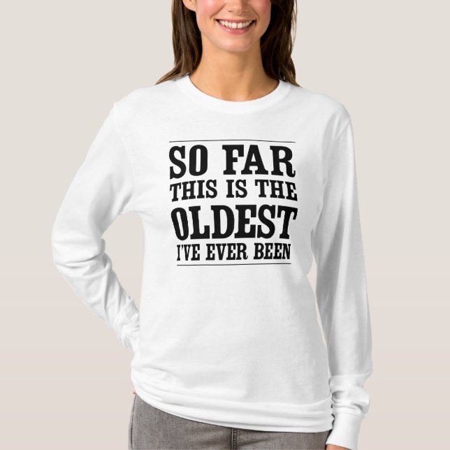 Camiseta Éste es hasta ahora el más viejo que he estado (Anverso)