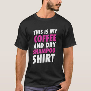 Camiseta Este Es Mi Café Y Shampoo Seco
