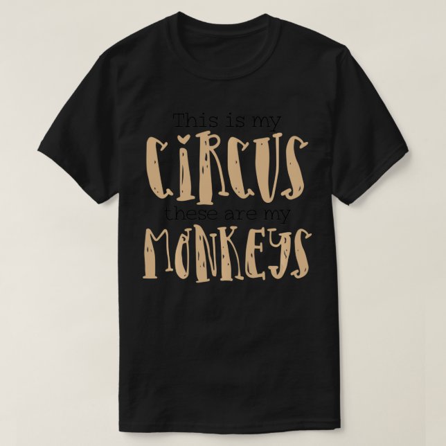Camiseta Este Es Mi Circo, Estos Son Mis Monos. (Diseño del anverso)