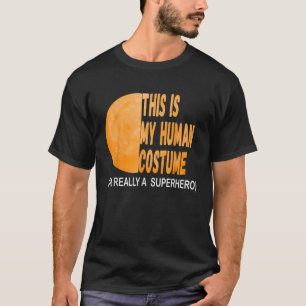 Camiseta Este es mi disfraz humano. Soy realmente un superh