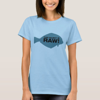 Camiseta ¡Este halibut es crudo!