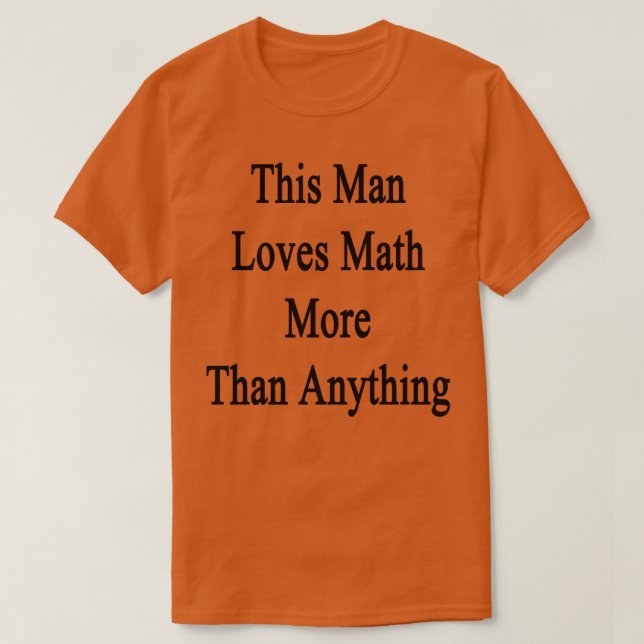 Camiseta Este hombre ama las matemáticas más que cualquier  (Diseño del anverso)