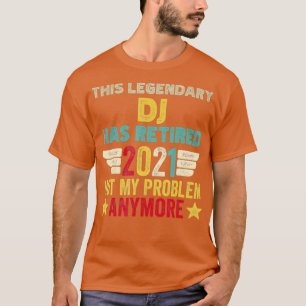 Camiseta Este legendario DJ se ha retirado, no es mi proble