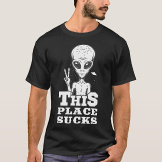 Camiseta ESTE LUGAR SUCKS Regalos para los fans de Alien & 