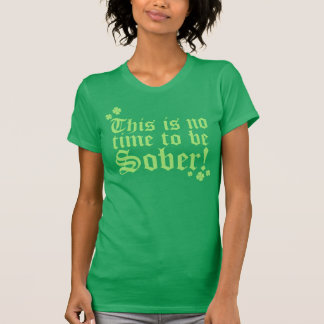 Camiseta ¡Éste no es ningún tiempo para ser sobrio!