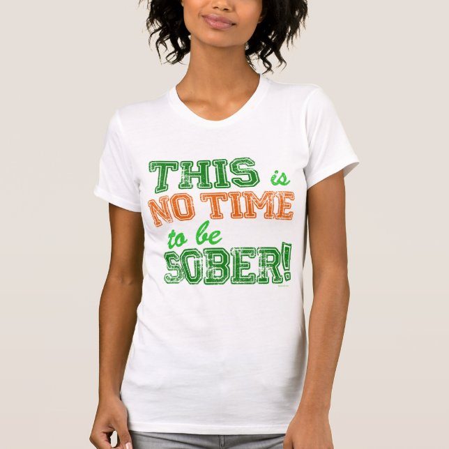 Camiseta ÉSTE no es NINGÚN tiempo para ser SOBRIO (Anverso)