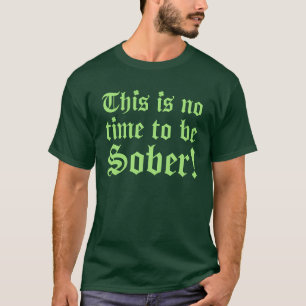 Camiseta ¡Éste no es ningún tiempo para ser SOBRIO!
