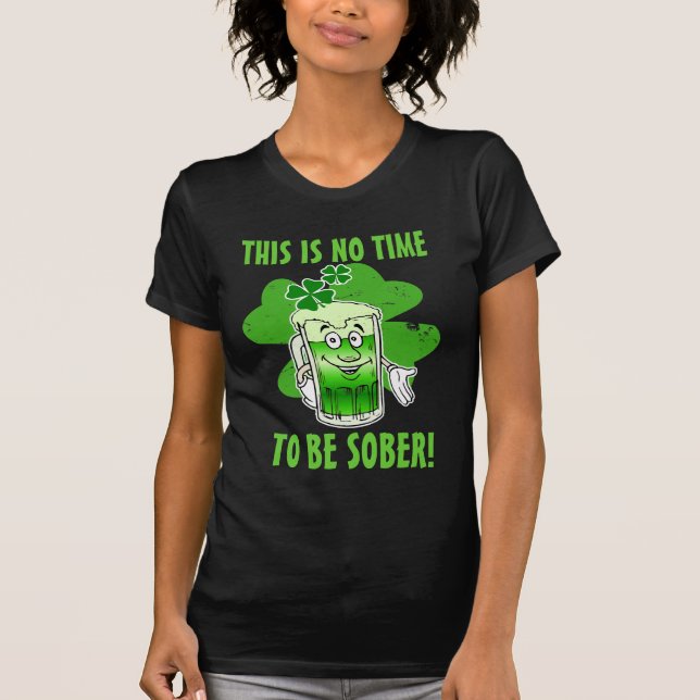 Camiseta ¡Éste no es NINGÚN tiempo para ser SOBRIO! (Anverso)