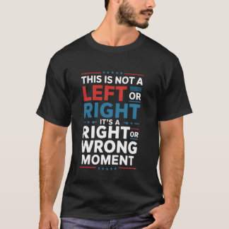 Camiseta Este no es un momento de izquierda o derecha dice