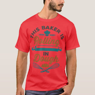 Camiseta Este panadero está rodando en Dough Funny Baking B