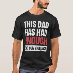 Camiseta Este Papá Ya Ha Tenido Suficiente Gun De Violencia