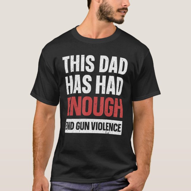 Camiseta Este Papá Ya Ha Tenido Suficiente Gun De Violencia (Anverso)