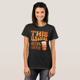 Camiseta ESTE PROFESOR NECESITA CAFÉ divertido café de prof