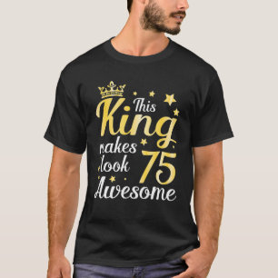 Camiseta Este Rey Hace Que 75 Años De Edad Se Vieran Alegre