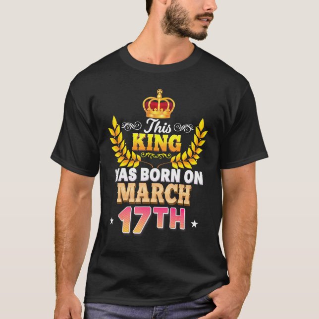Camiseta Este Rey Nació El 17 De Marzo 17 Feliz Cumpleaños (Anverso)