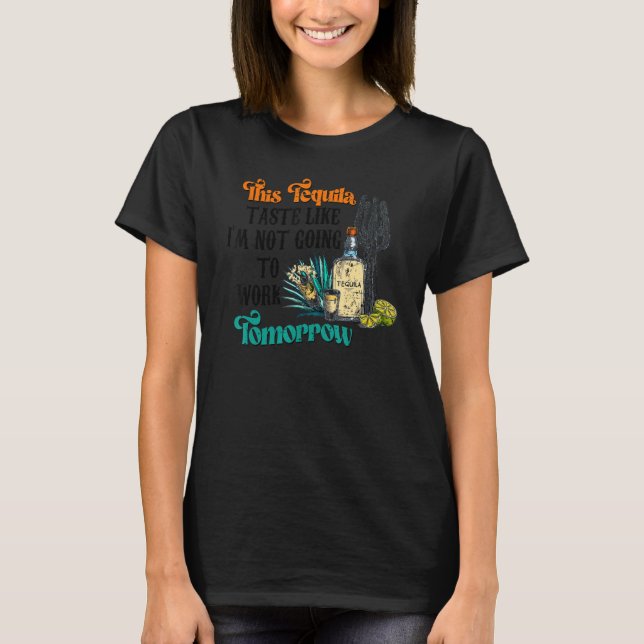 Camiseta Este sabor del tequila como si no fuera a trabajar (Anverso)