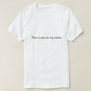 Camiseta "Este soy yo en mis medicinas"