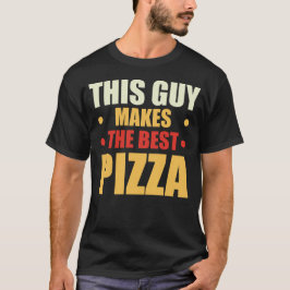 Camiseta Este Tipo Hace La Mejor Pizza - La Pizza De Encant