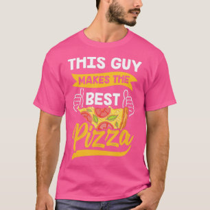 Camiseta Este Tipo Hace Que La Mejor Pizza Funny Pizzeria L
